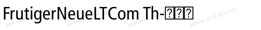 FrutigerNeueLTCom Th字体转换 FrutigerNeueLTCom Th字体转换
